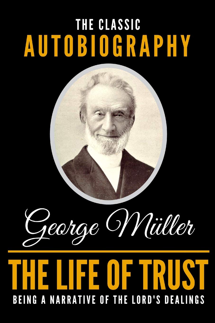 The Life Of Trust - The Classic Autobiography Of George Müller Social Sciences