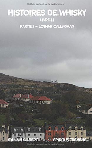 Histoires de whisky: Partie I - LOTHAR CALLAGHAN (Livre 1, Band 1) Contemporary literature