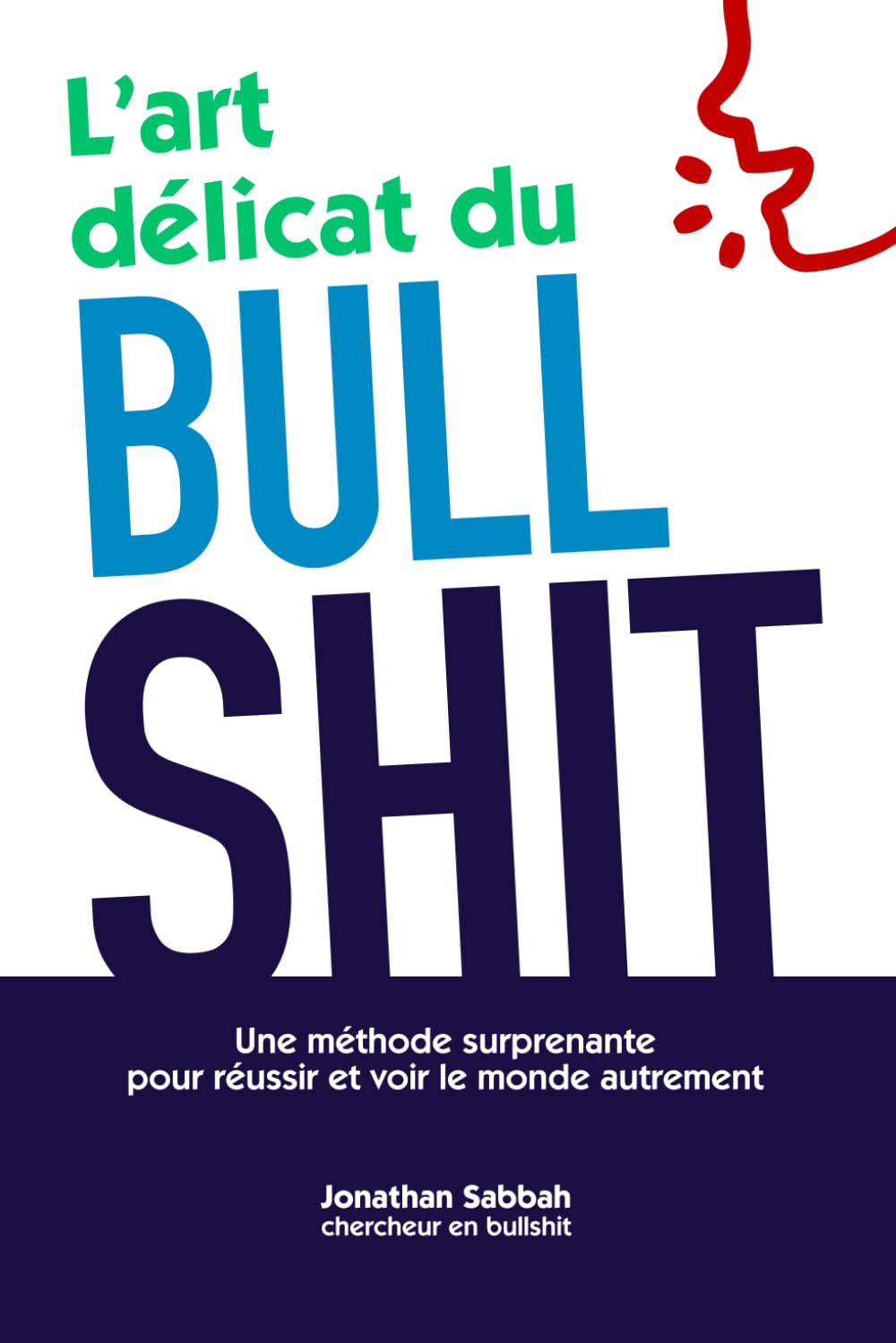 L'art délicat du bullshit: Une méthode surprenante pour réussir et voir le monde autrement Psychology
