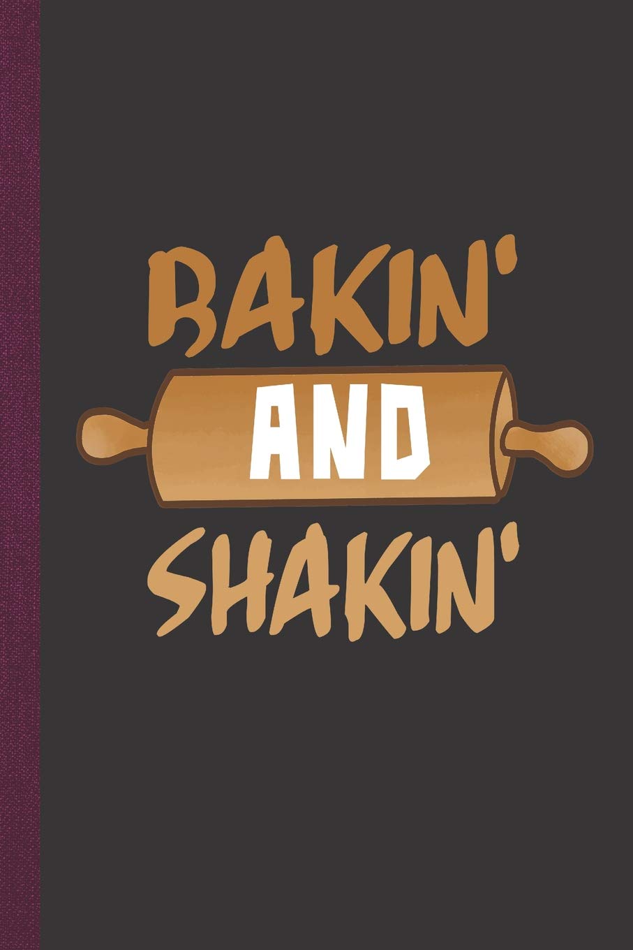 Bakin’ And Shakin’: Personal Cookbook and Blank Baking Recipe Journal to Write In for Women Books