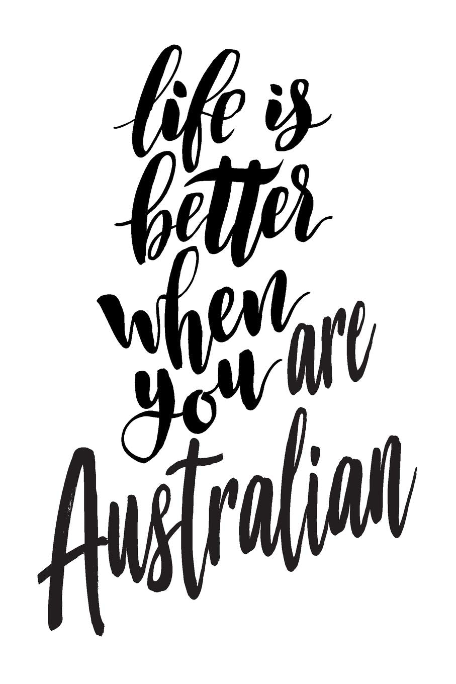 Life is Better When You Are Australian: 6x9 College Ruled Line Paper 150 Pages Leisure, Home & Garden