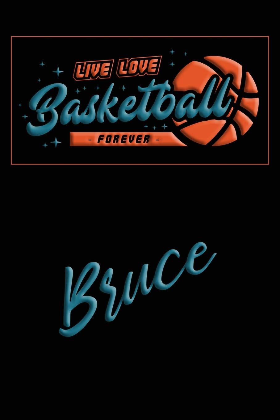 Live Love Basketball Forever Bruce: Lined Journal |College Ruled Notebook | Composition Book | Diary Leisure & Fun