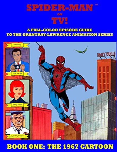 SPIDER-MAN ON TV! A Full-Color Episode Guide to the Grantray-Lawrence Animation Series - Book One: The 1967 Cartoon: A Companion Book to the Spider-man '67 Collection Manga