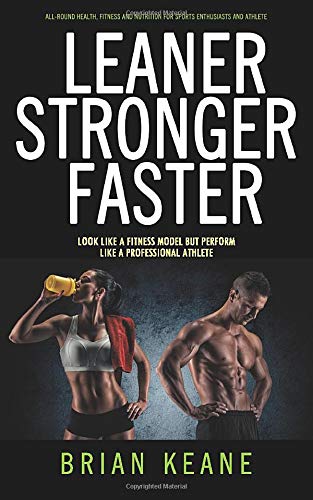 LEANER STRONGER FASTER: Look Like A Fitness Model But Perform Like A Professional Athlete book