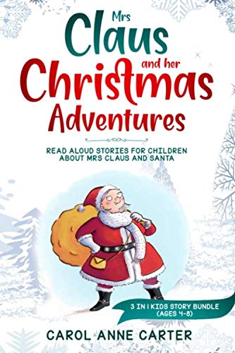 Mrs Claus and her Christmas Adventures: Read Aloud Stories for Children about Mrs Claus and Santa, 3 in 1 kids story (ages 4-8) Non-fiction