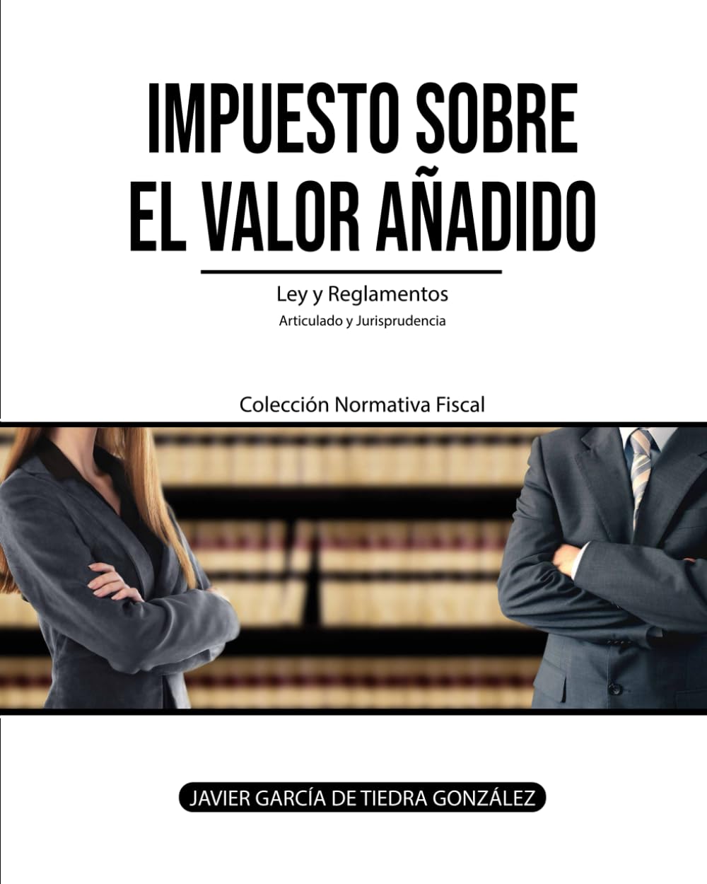 Impuesto sobre el Valor Añadido: Ley y Reglamentos del IVA (Colección Normativa Fiscal, Band 6) Law