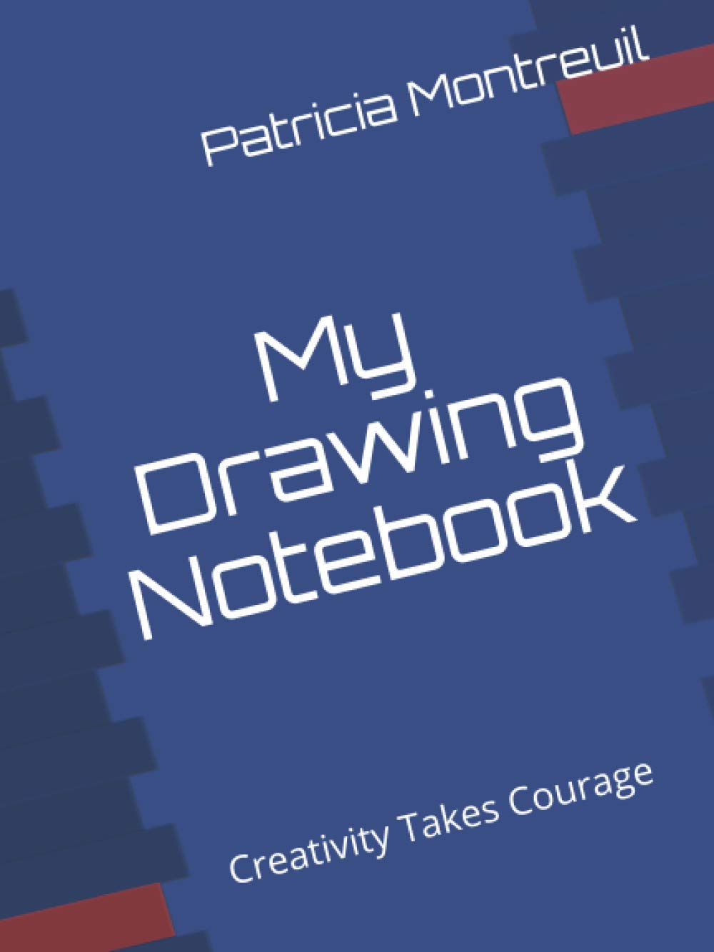 My Drawing Notebook: Creativity Takes Courage Books