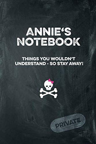 Annie's Notebook Things You Wouldn't Understand So Stay Away! Private: Lined Journal Books