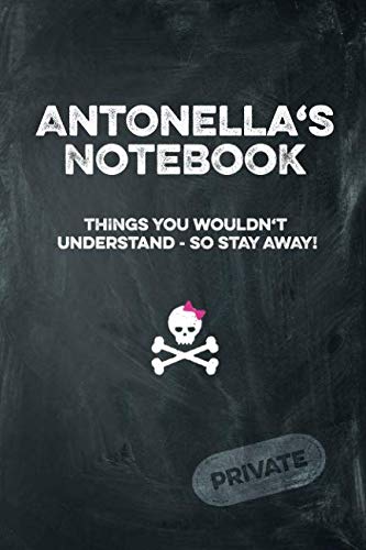 Antonella's Notebook Things You Wouldn't Understand So Stay Away! Private: Lined Journal Books