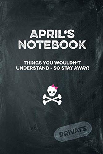 April's Notebook Things You Wouldn't Understand So Stay Away! Private: Lined Journal Books