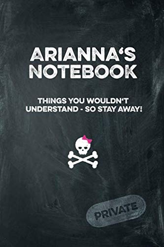 Arianna's Notebook Things You Wouldn't Understand So Stay Away! Private: Lined Journal Books