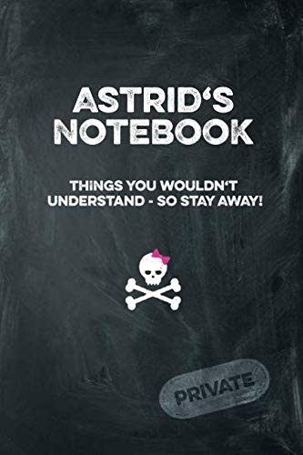 Astrid's Notebook Things You Wouldn't Understand So Stay Away! Private: Lined Journal Books