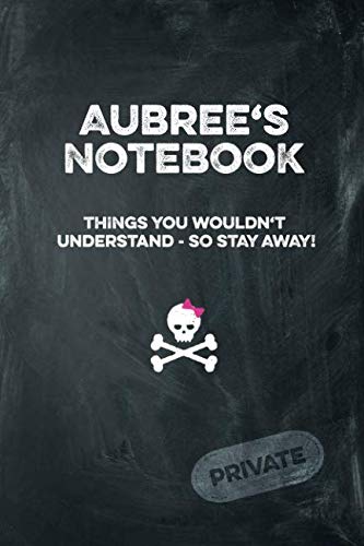 Aubree's Notebook Things You Wouldn't Understand So Stay Away! Private: Lined Journal Books