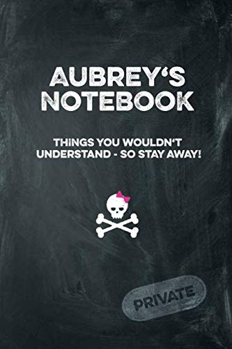 Aubrey's Notebook Things You Wouldn't Understand So Stay Away! Private: Lined Journal Books