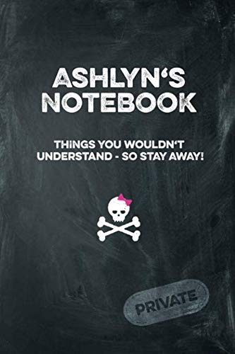Ashlyn's Notebook Things You Wouldn't Understand So Stay Away! Private: Lined Journal Books