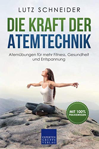 Die Kraft der Atemtechnik: Atemübungen für mehr Fitness, Gesundheit und Entspannung Health, Nutrition & Fitness