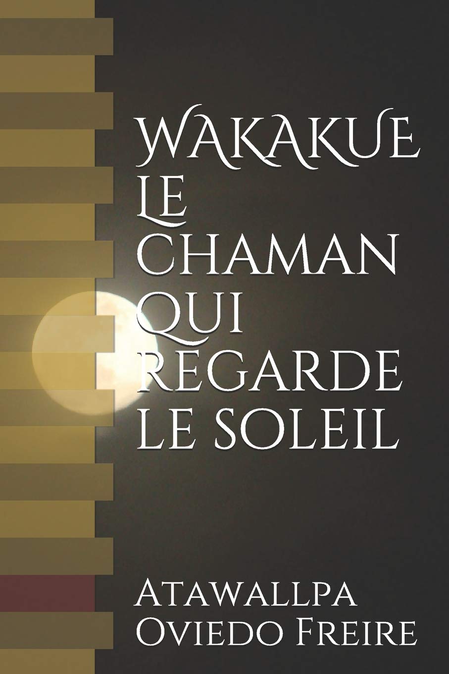 WAKAKUE Le chaman qui regarde le soleil: Le livre qui a transformé beaucoup de gens Historical Fiction