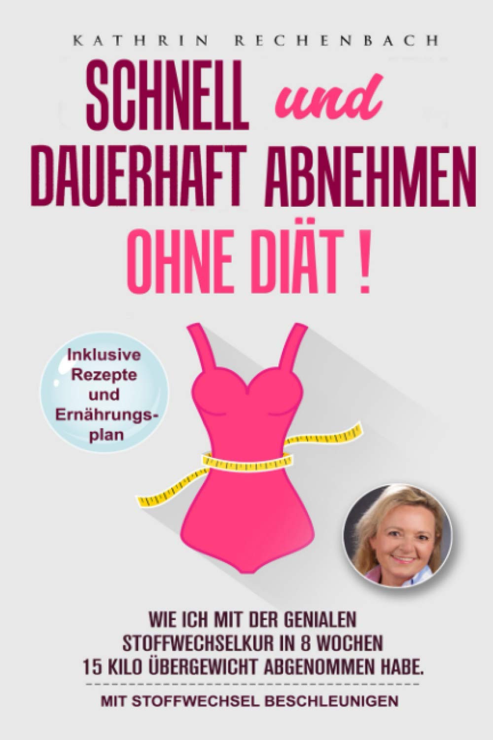 Schnell und dauerhaft abnehmen ohne Diät Inkl. Rezepte und Ernährungsplan: Wie ich mit der genialen Stoffwechselkur in 8 Wochen 15 Kilo Übergewicht abgenommen habe. Mit Stoffwechsel beschleunigen Leisure, Home & Garden