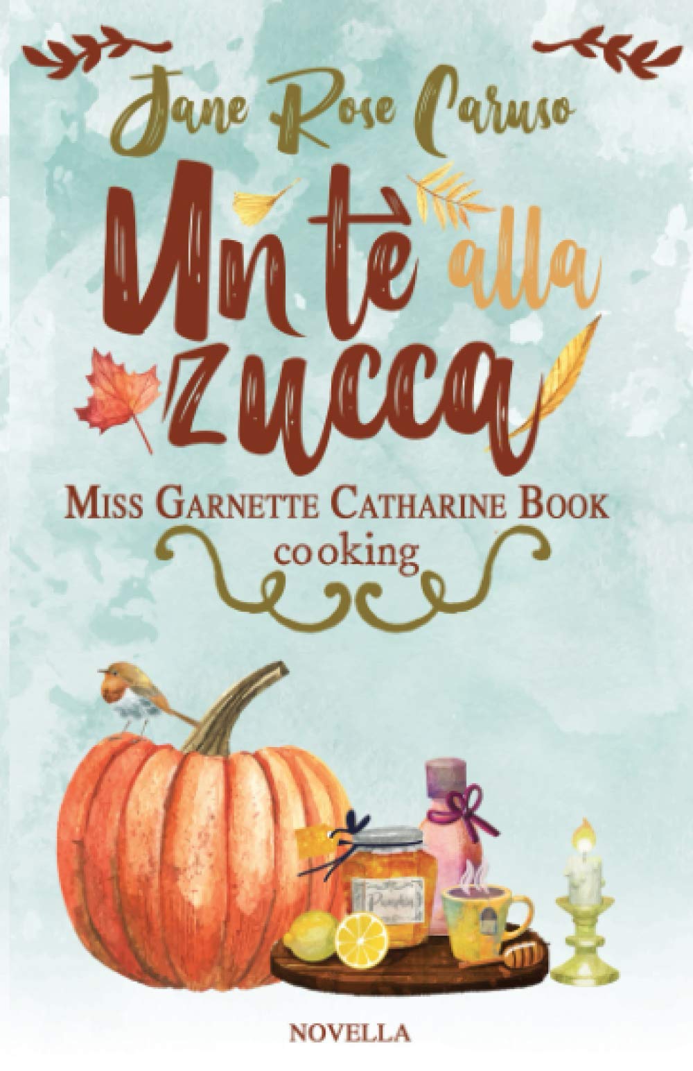 Un Tè alla Zucca: Miss Garnette Catharine Book cooking vol 1.5 (Miss Garnette Catharine Book series, Band 5) Holiday Reading