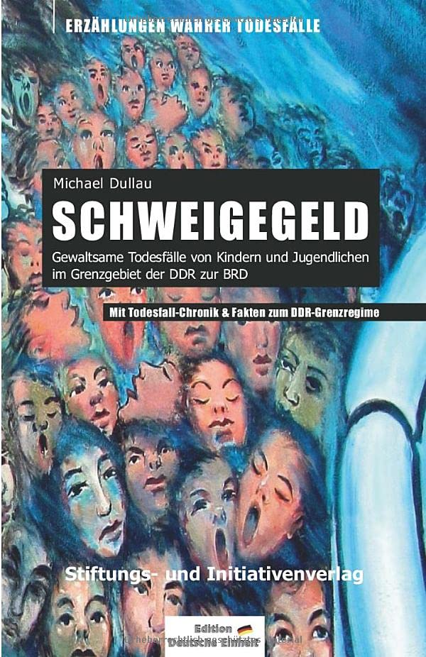 SCHWEIGEGELD: Gewaltsame Todesfälle von Kindern und Jugendlichen im Grenzgebiet der DDR zur BRD – Mit Todesfall-Chronik & Fakten zum DDR-Grenzregime Politics & Society
