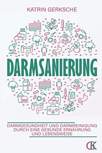 Darmsanierung: Darmgesundheit und Darmreinigung durch eine gesunde Ernährung und Lebensweise book