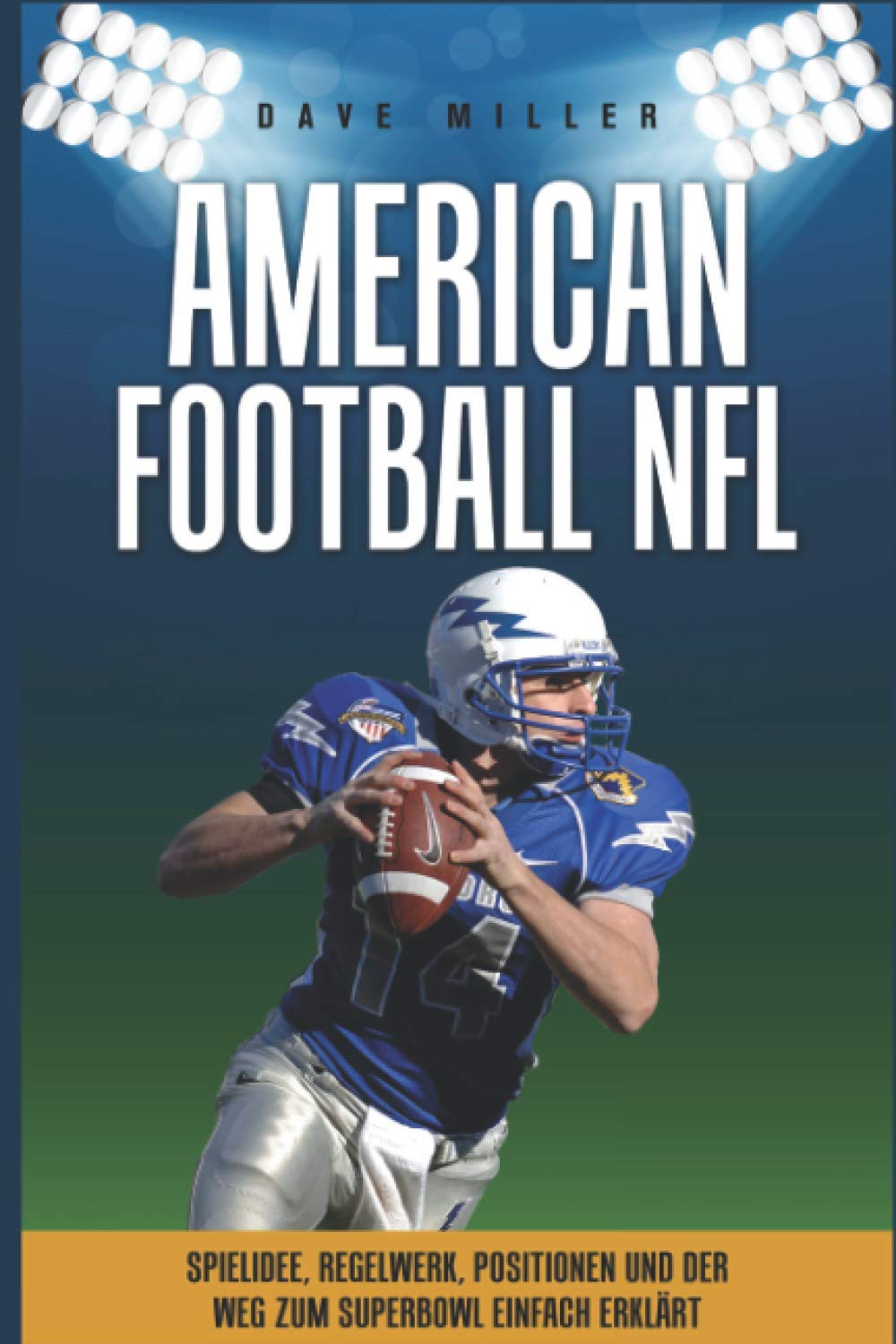 American Football NFL: Spielidee, Regelwerk, Positionen, Teams und der Weg zum Superbowl einfach erklärt!!!! Leisure & Fun