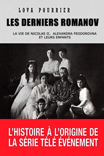 Les derniers Romanov: La vie de Nicolas II, Alexandra Feodorovna et leurs enfants book