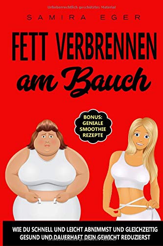 Fett verbrennen am Bauch: Wie du schnell und leicht abnimmst und gleichzeitig gesund und dauerhaft dein Gewicht reduzierst Leisure & Fun