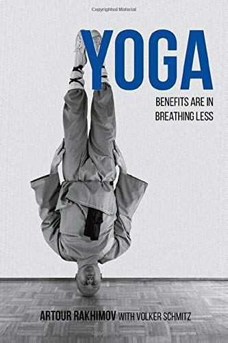 Yoga Benefits Are in Breathing Less: Measure Progress in Health Using DIY Body Oxygen Test To Defeat Symptoms and Diseases with Smart Yoga Health, Nutrition & Fitness