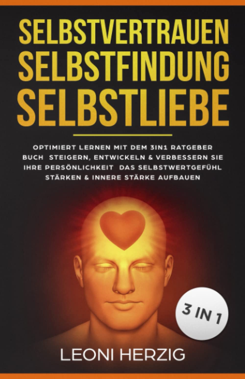 Selbstvertrauen Selbstfindung Selbstliebe: Optimiert Lernen mit dem 3in1 Ratgeber Buch Steigern, entwickeln & verbessern Sie Ihre Persönlichkeit Das Selbstwertgefühl stärken & innere Stärke aufbauen Medicine