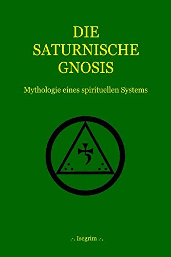 DIE SATURNISCHE GNOSIS: Mythologie eines spirituellen Systems Religion & Esotericism