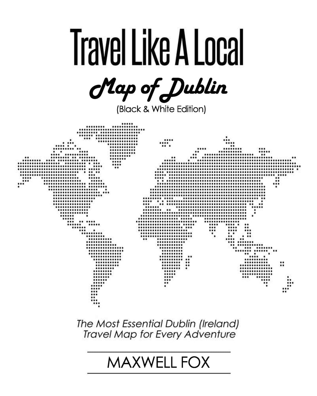Travel Like a Local - Map of Dublin (Black and White Edition): The Most Essential Dublin (Ireland) Travel Map for Every Adventure Leisure, Home & Garden