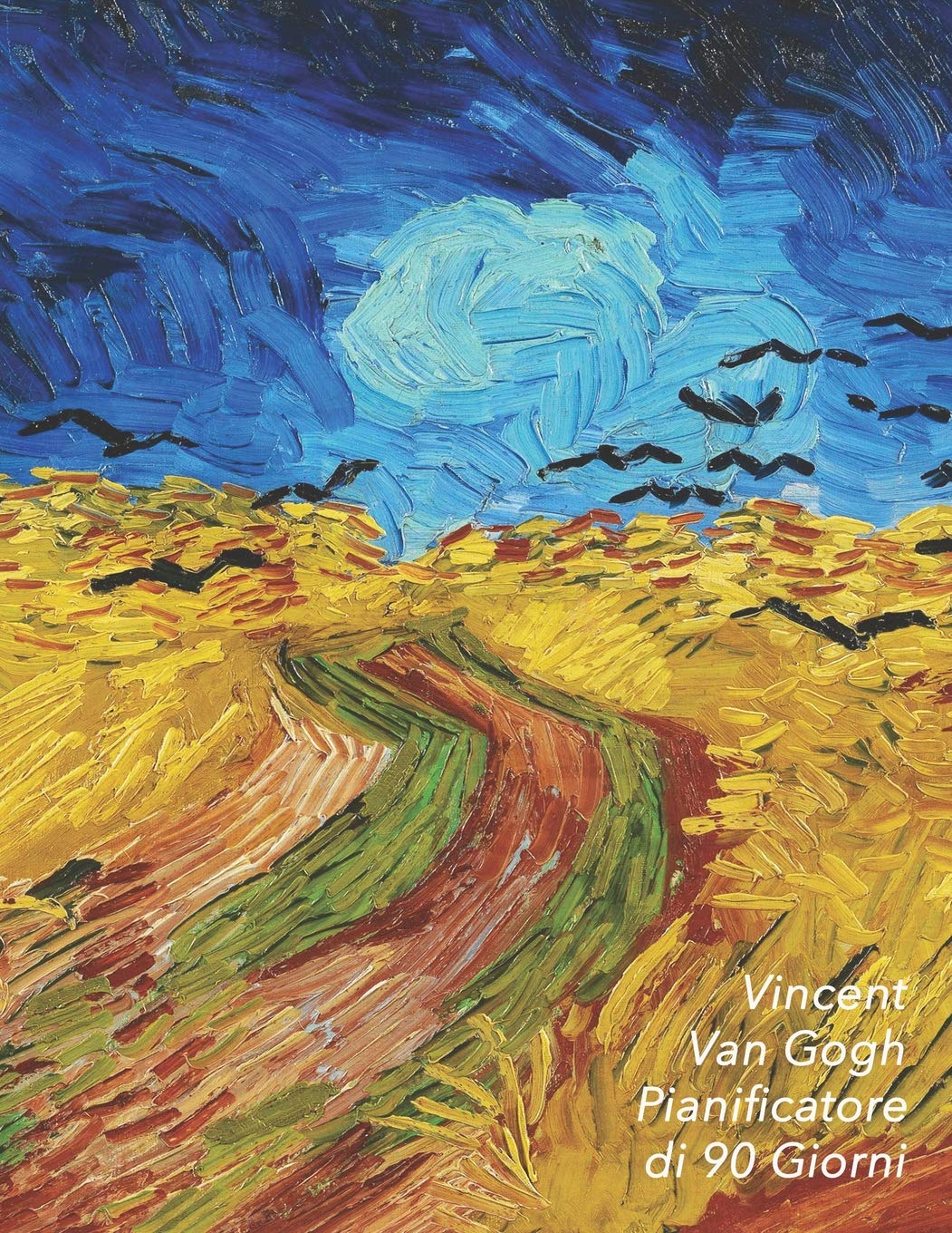 Vincent van Gogh Pianificatore di 90 Giorni: Campo di Grano con Volo di Corvi | Agenda di 3 Mesi con Calendario 2019 | Organizzatore di Programmi Mensili | 12 Settimane Business, Finance & Career