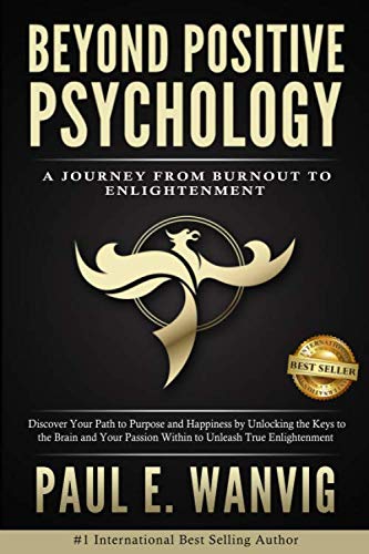 Beyond Positive Psychology: A Journey From Burnout to Enlightenment Religion & Esotericism
