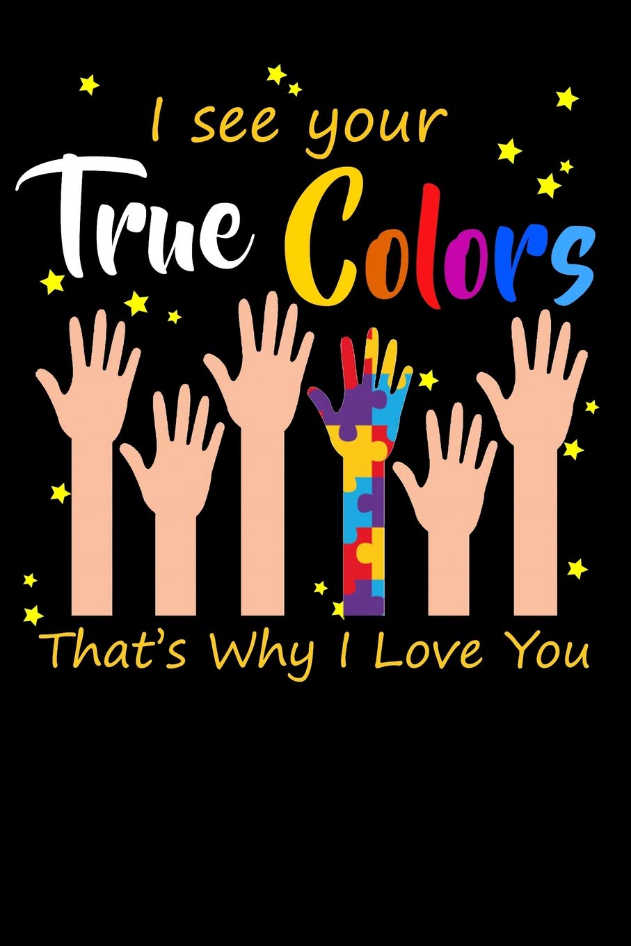 I See Your True Colors That's Why I Love You: 100 Page Blank Ruled Lined Lovely Autism Awareness Writing Journal - 6” x 9” Kids Gift Men Women Puzzle Colors Notebook Books