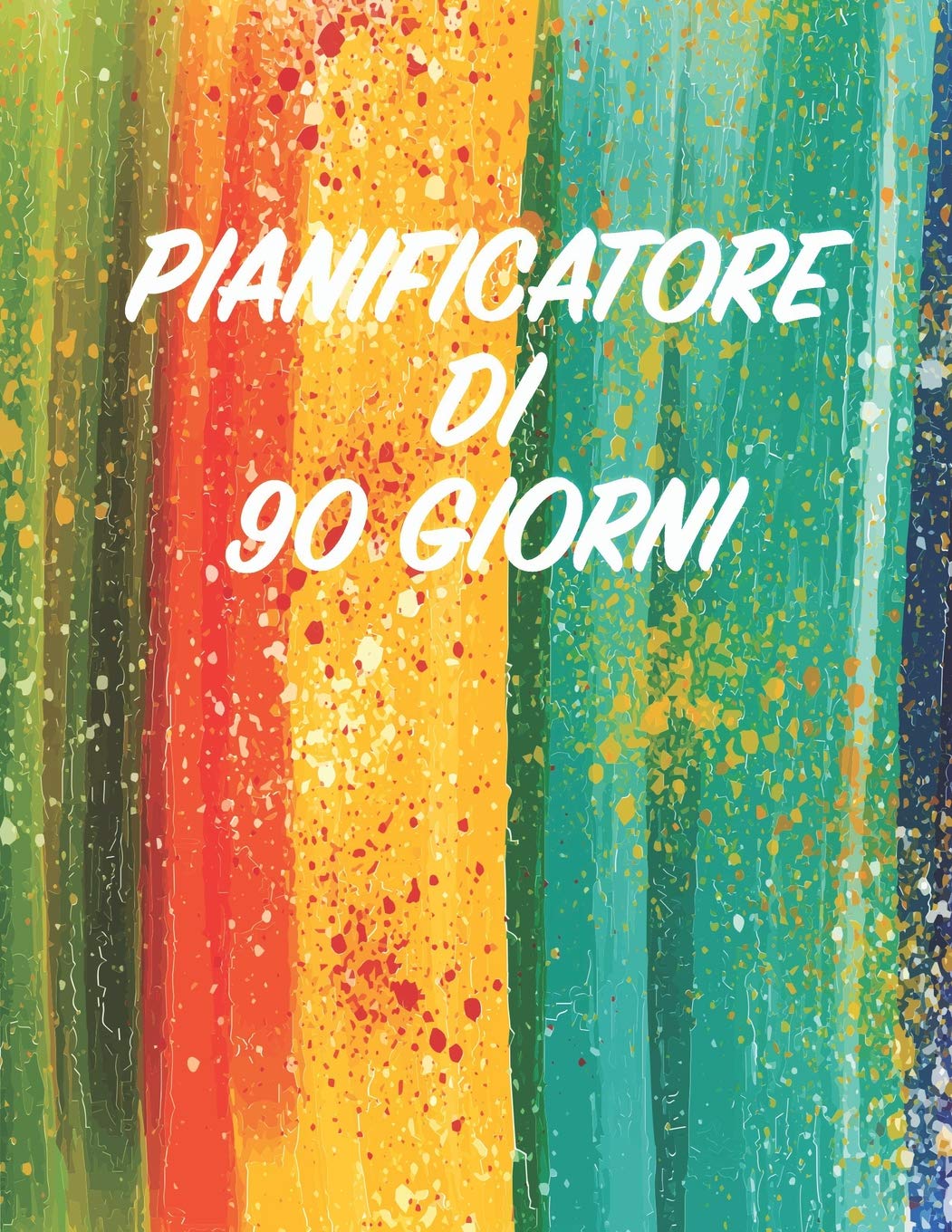 Pianificatore di 90 Giorni: Arcobaleno Pittura ad Acqua | Agenda di 3 Mesi con Calendario 2019 | Verde Arancione Rosso Arancione Giallo Blu | Organizzatore di Programmi Mensili | 12 Settimane Social Sciences