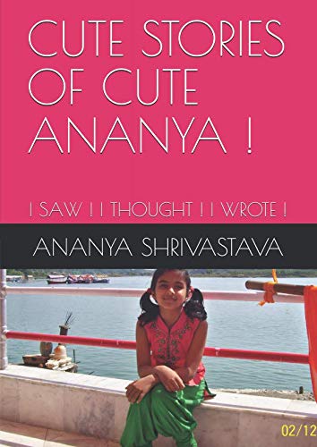 CUTE STORIES OF CUTE ANANYA !: I SAW ! I THOUGHT ! I WROTE ! Fiction