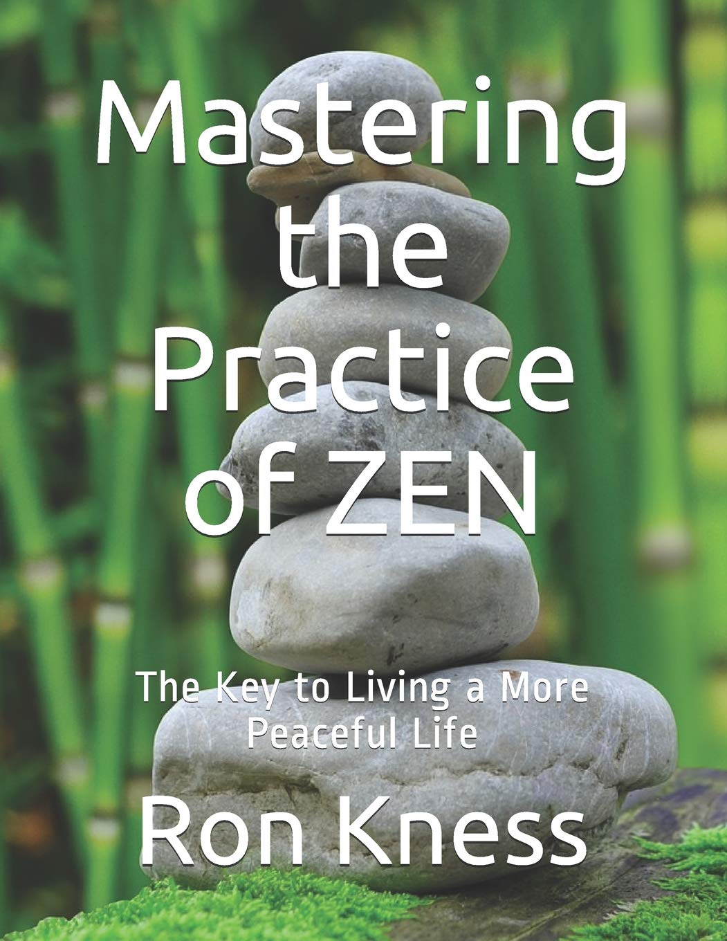 Mastering the Practice of ZEN: The Key to Living a More Peaceful Life Learning & Reference