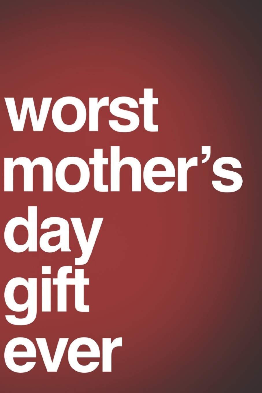 Worst Mother's Day Gift Ever: 110-Page Blank Lined Journal Mom Mother's Day Gag Gift Idea Health, Nutrition & Fitness
