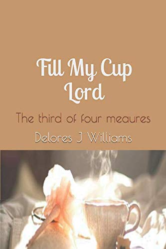 Fill My Cup Lord (volume 3): Compilation of Poems (Fil My Cup Lord, Band 3) Contemporary literature