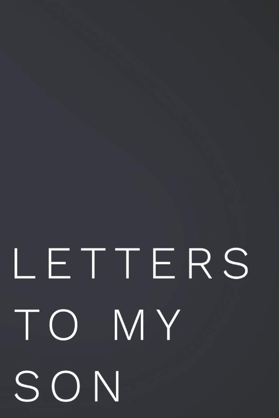 Letters To My Son: 110-Page Blank Lined Journal Perfect For Letter Writing Learning & Reference