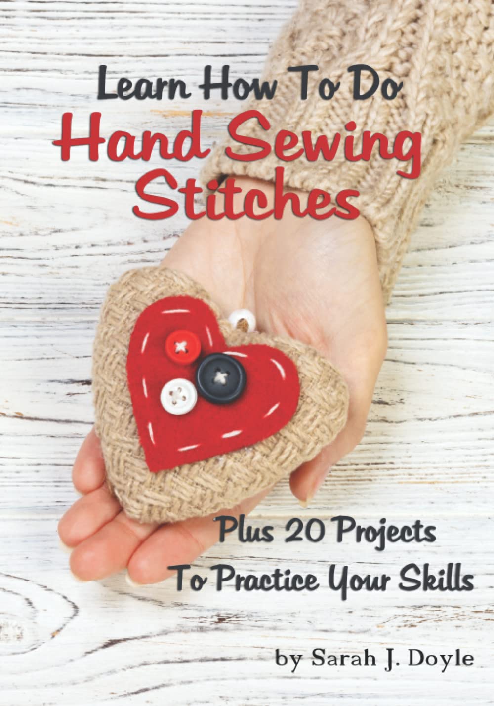 Learn How To Do Hand Sewing Stitches: Plus 20 Projects To Practice Your Skills Hobbies & Crafts