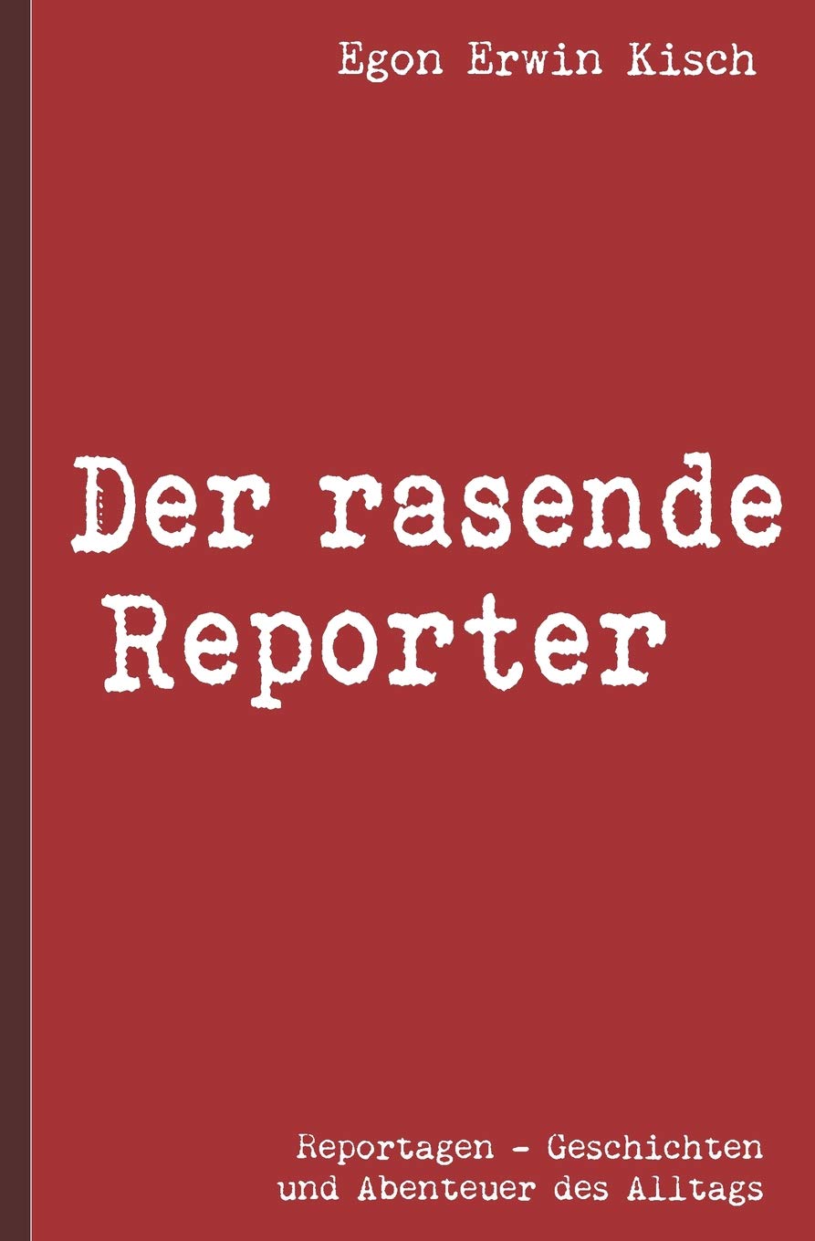 Egon Erwin Kisch: Der rasende Reporter Classics