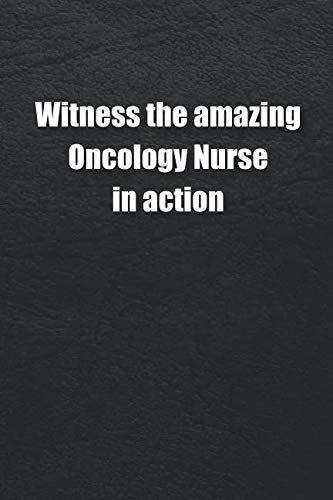 Witness the Amazing Oncology Nurse In Action: blank Lined nursing journal Notebook, 6x9 120 pages matte finish white paper for life/ business Learning & Reference