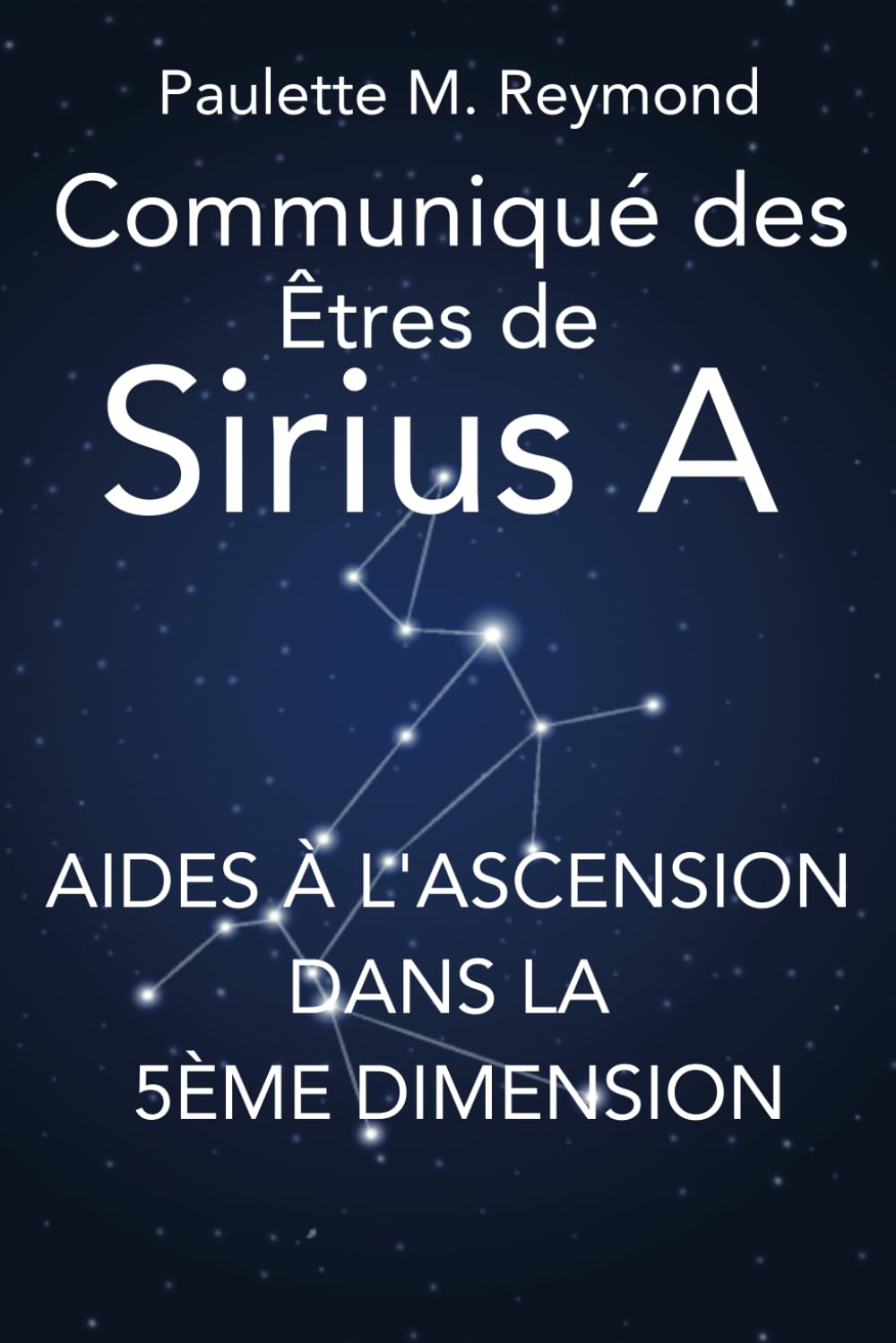 Aides à l'Ascension dans la 5ème dimension: Communiqué des Êtres de Sirius A (Messages pour l'ascension dans la 5ème dimension) Religion & Esotericism