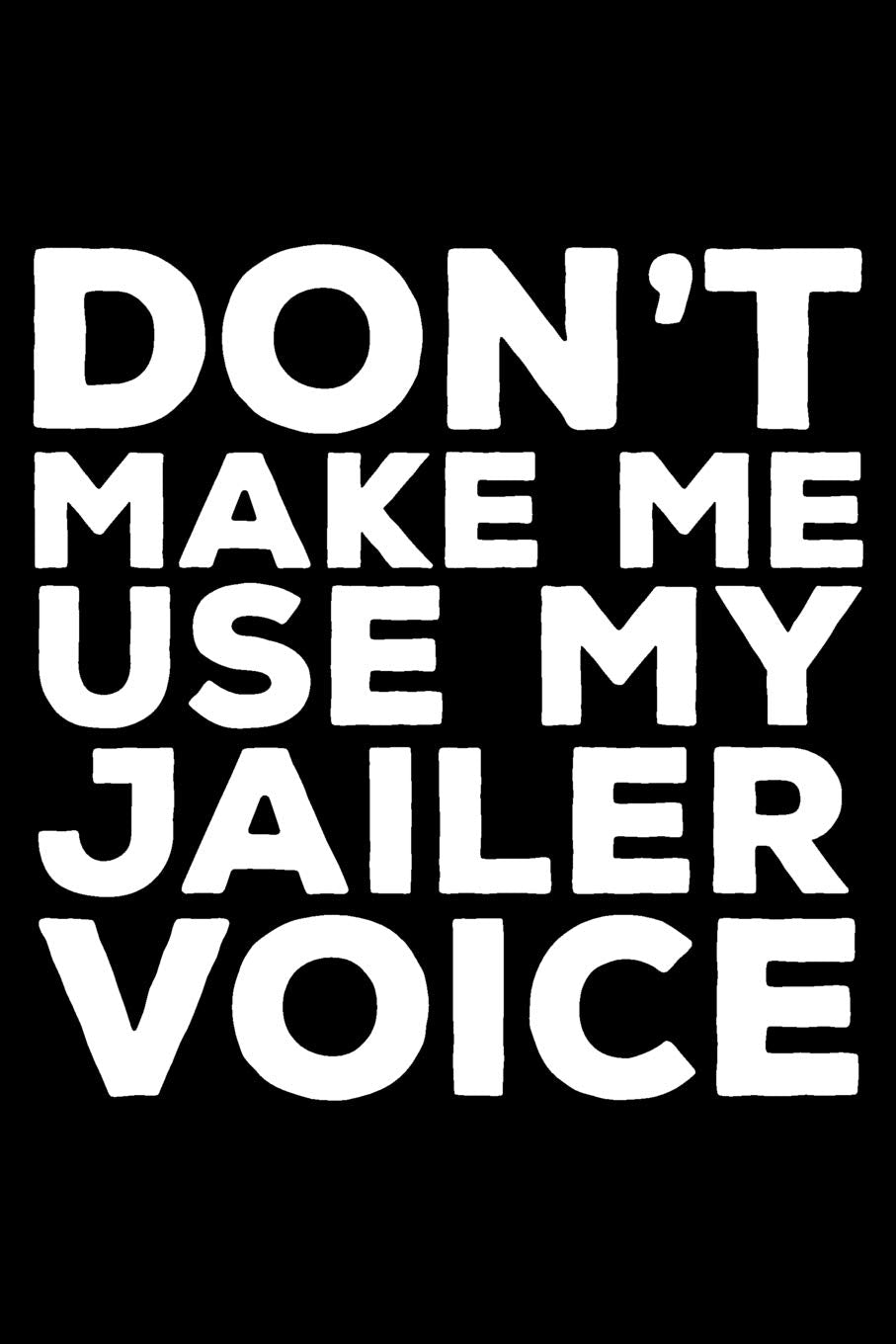 Don't Make Me Use My Jailer Voice: 6x9 Notebook, Ruled, Funny Writing Notebook, Journal For Work, Daily Diary, Planner, Organizer for Jailers, Prison Officers Contemporary literature