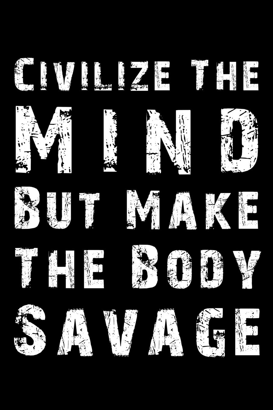 Civilize The Mind But Make The Body Savage: Blank Lined Journal Notebook Funny BJJ Brazilian Jiu Jitsu Notebook, Notebook, Ruled, Writing Book, Sarcastic Gag Journal for Brazilian jiu-jitsu Leisure & Fun