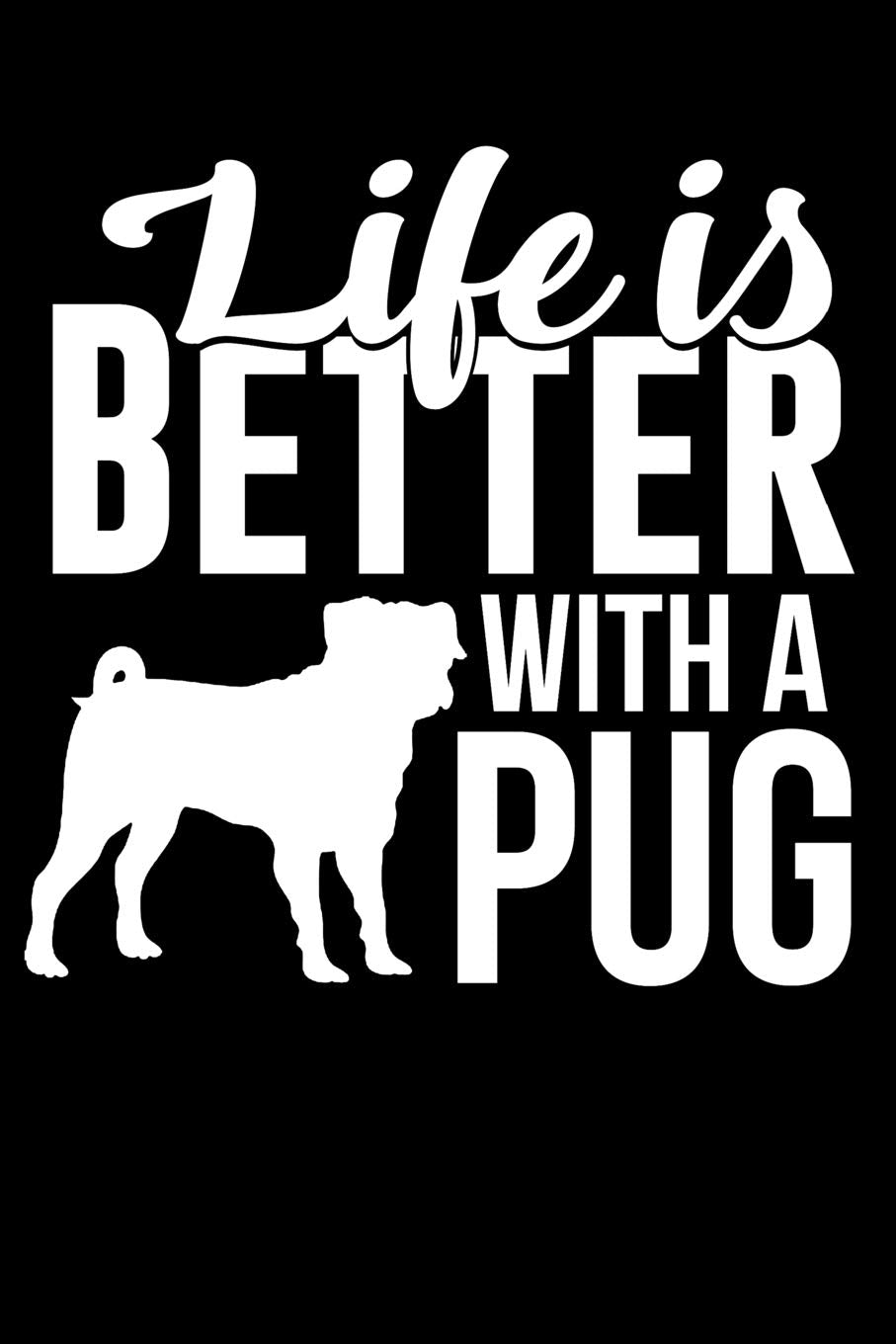 Life Is Better With a Pug: 100 Pages Blank Ruled Lined Writing Journal - 6” x 9” Dog Lover Pet Owner Gift Pets