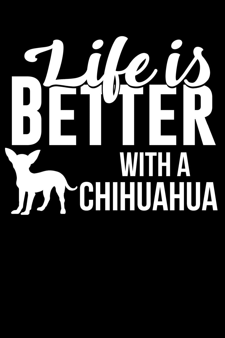 Life Is Better With a Chihuahua: 100 Pages Blank Ruled Lined Writing Journal - 6” x 9” Dog Lover Pet Owner Gift Pets