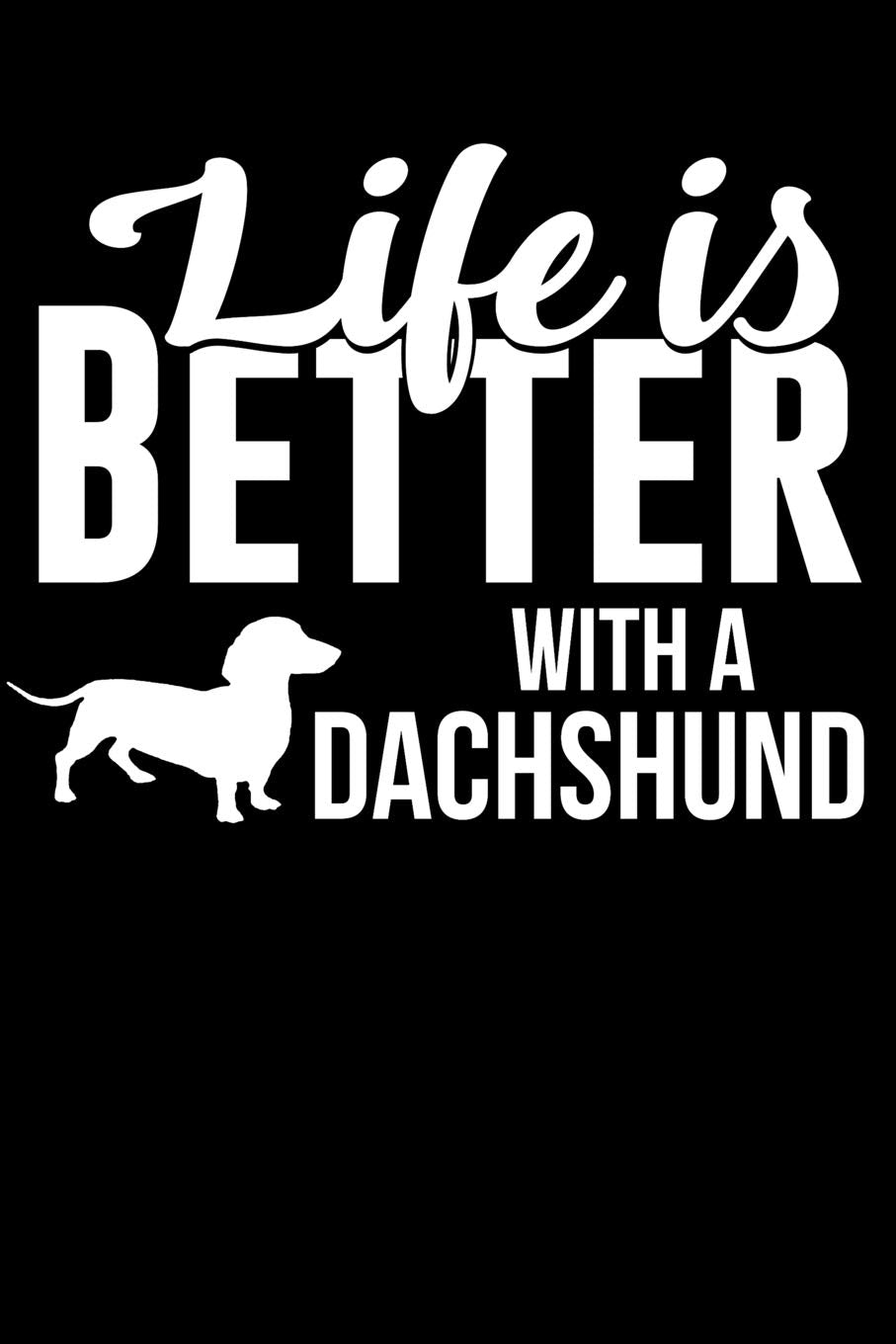 Life Is Better With a Dachshund: 100 Pages Blank Ruled Lined Writing Journal - 6” x 9” Dog Lover Pet Owner Gift Pets